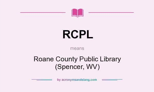What does RCPL mean? It stands for Roane County Public Library (Spencer, WV)