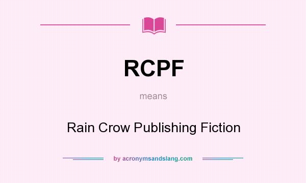 What does RCPF mean? It stands for Rain Crow Publishing Fiction