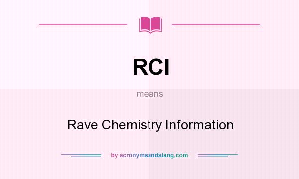 What does RCI mean? It stands for Rave Chemistry Information