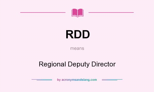 What does RDD mean? It stands for Regional Deputy Director