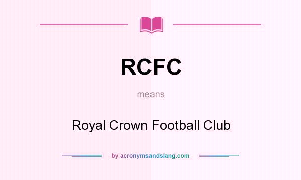 What does RCFC mean? It stands for Royal Crown Football Club