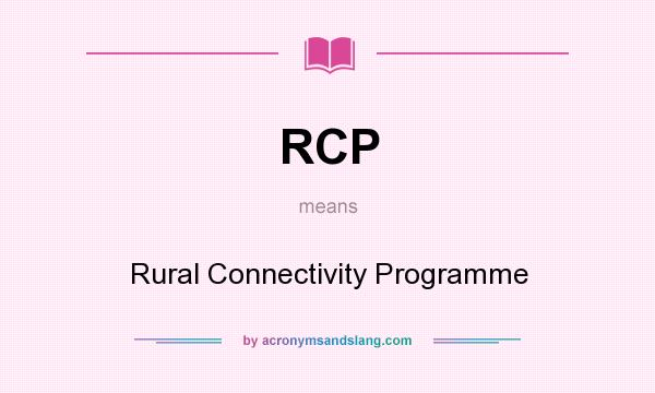 What does RCP mean? It stands for Rural Connectivity Programme