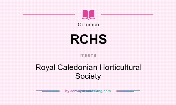 What does RCHS mean? It stands for Royal Caledonian Horticultural Society