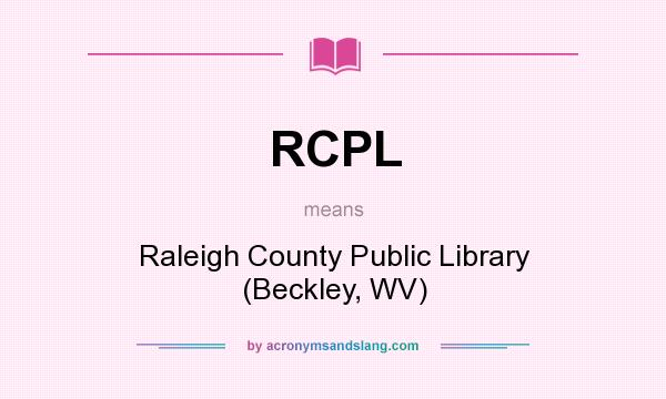 What does RCPL mean? It stands for Raleigh County Public Library (Beckley, WV)