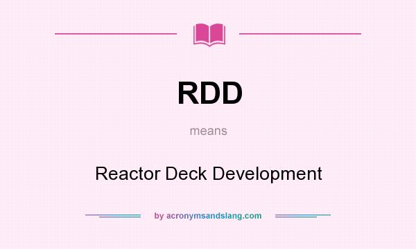 What does RDD mean? It stands for Reactor Deck Development