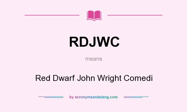 What does RDJWC mean? It stands for Red Dwarf John Wright Comedi