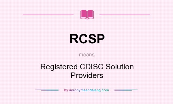 What does RCSP mean? It stands for Registered CDISC Solution Providers