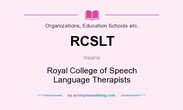 What does RCSLT mean? It stands for Royal College of Speech Language Therapists