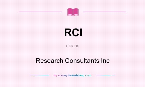 What does RCI mean? It stands for Research Consultants Inc