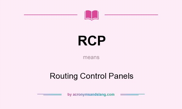 What does RCP mean? It stands for Routing Control Panels