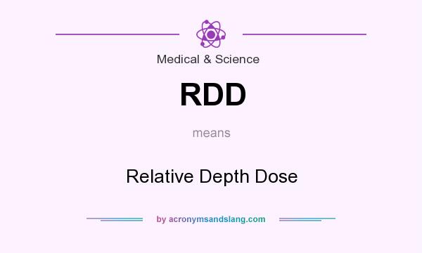 What does RDD mean? It stands for Relative Depth Dose