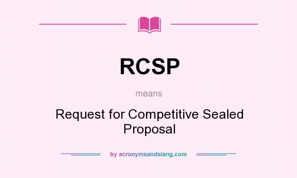 What does RCSP mean? It stands for Request for Competitive Sealed Proposal
