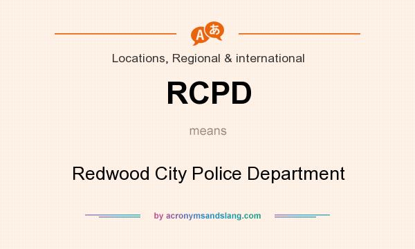 What does RCPD mean? It stands for Redwood City Police Department