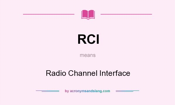 What does RCI mean? It stands for Radio Channel Interface