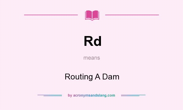 What does Rd mean? It stands for Routing A Dam
