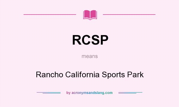 What does RCSP mean? It stands for Rancho California Sports Park