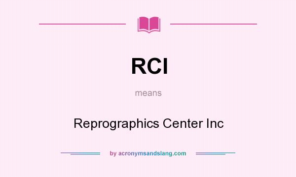 What does RCI mean? It stands for Reprographics Center Inc