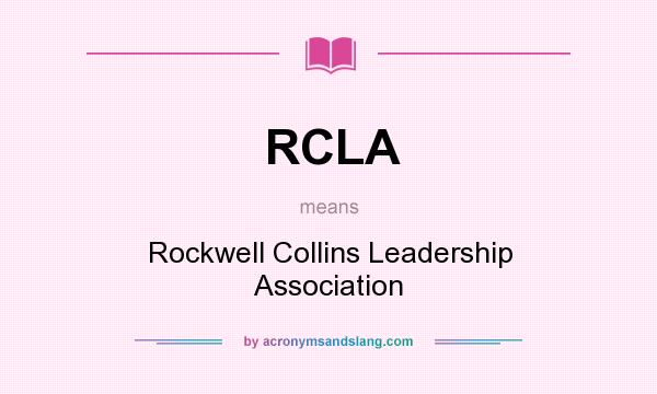 What does RCLA mean? It stands for Rockwell Collins Leadership Association