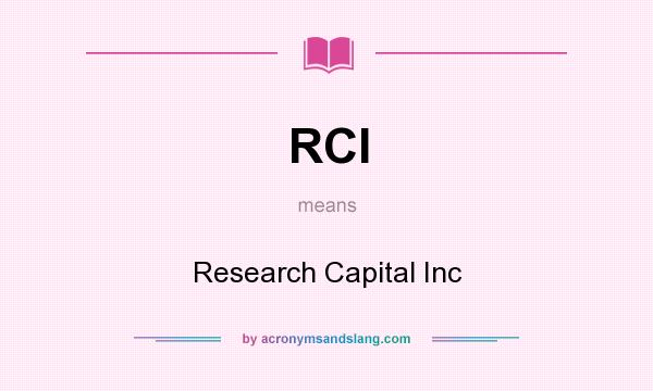 What does RCI mean? It stands for Research Capital Inc