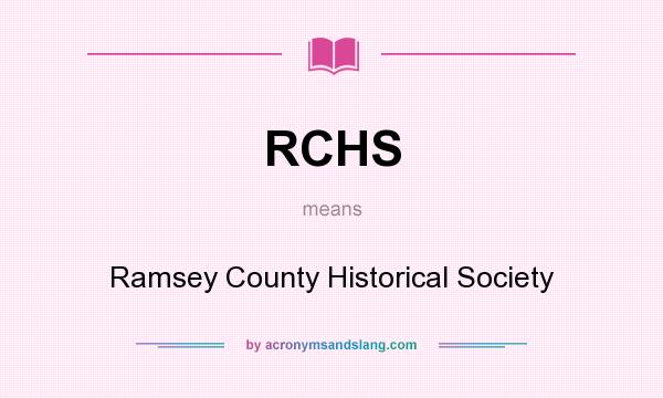 What does RCHS mean? It stands for Ramsey County Historical Society