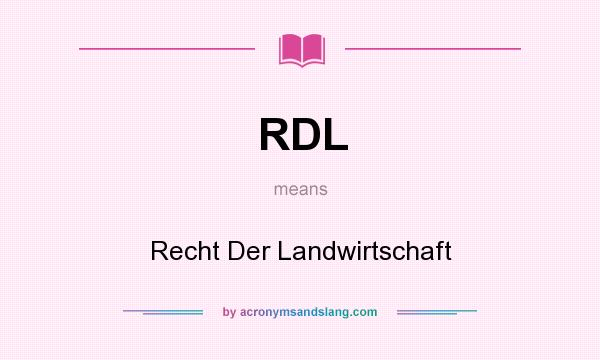 What does RDL mean? It stands for Recht Der Landwirtschaft