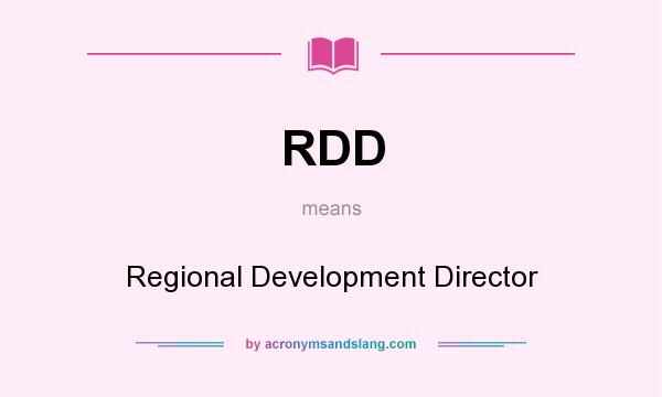 What does RDD mean? It stands for Regional Development Director