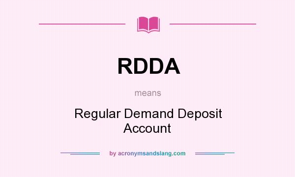 What does RDDA mean? It stands for Regular Demand Deposit Account