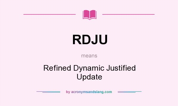 What does RDJU mean? It stands for Refined Dynamic Justified Update