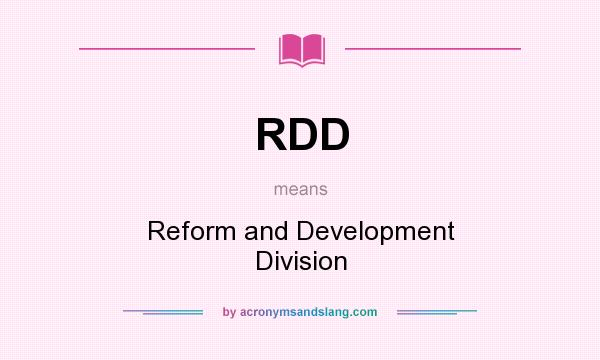 What does RDD mean? It stands for Reform and Development Division
