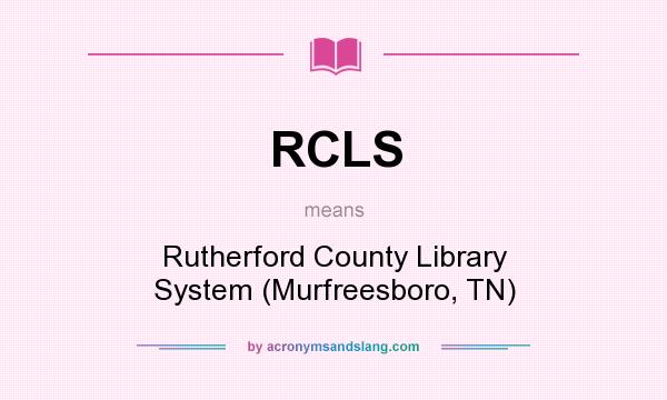 What does RCLS mean? It stands for Rutherford County Library System (Murfreesboro, TN)