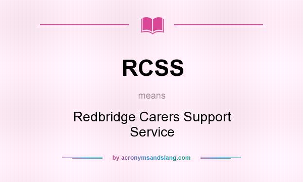 What does RCSS mean? It stands for Redbridge Carers Support Service