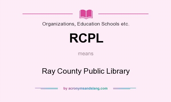 What does RCPL mean? It stands for Ray County Public Library