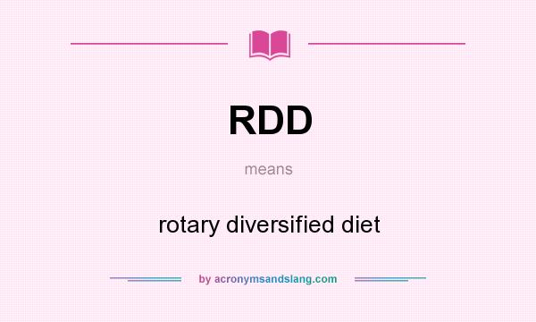 What does RDD mean? It stands for rotary diversified diet