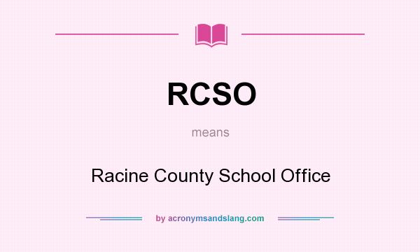 What does RCSO mean? It stands for Racine County School Office