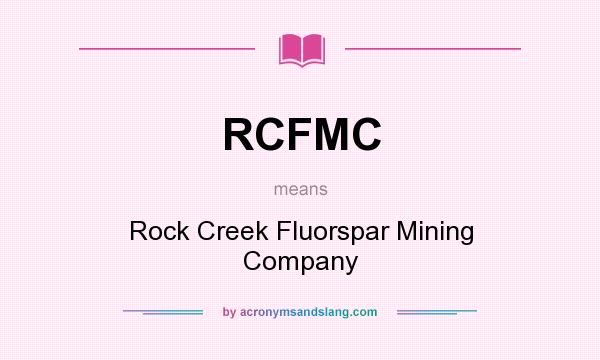 What does RCFMC mean? It stands for Rock Creek Fluorspar Mining Company