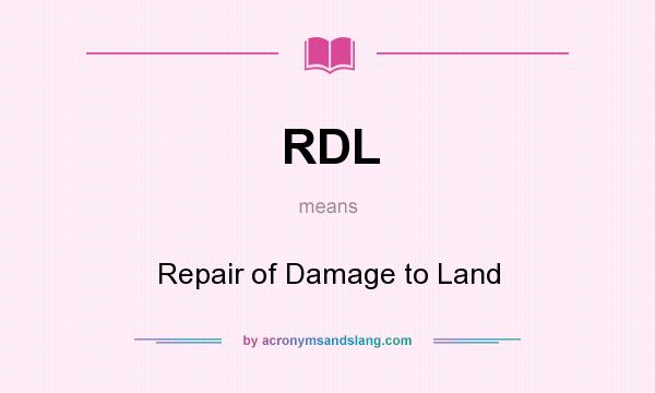What does RDL mean? It stands for Repair of Damage to Land