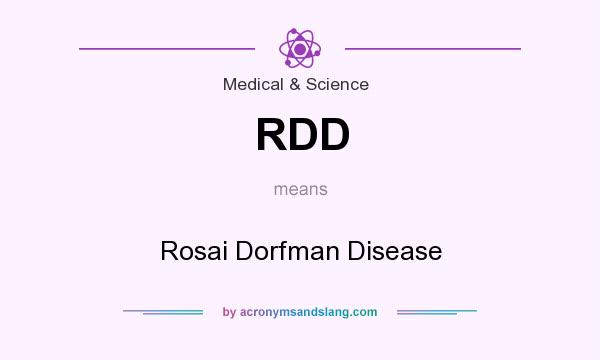 What does RDD mean? It stands for Rosai Dorfman Disease
