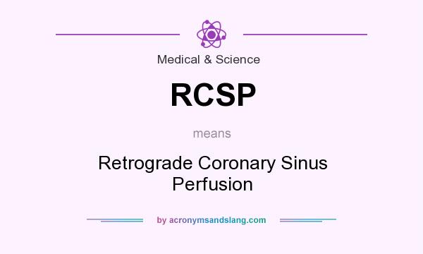 What does RCSP mean? It stands for Retrograde Coronary Sinus Perfusion