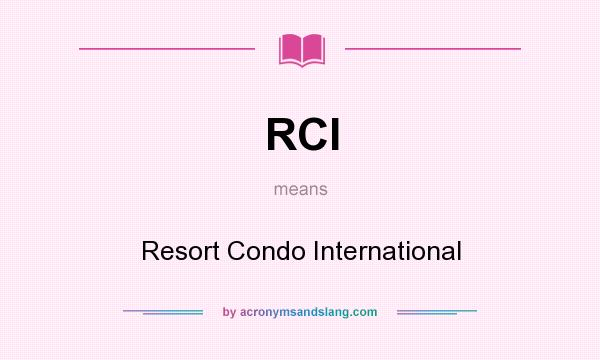 What does RCI mean? It stands for Resort Condo International