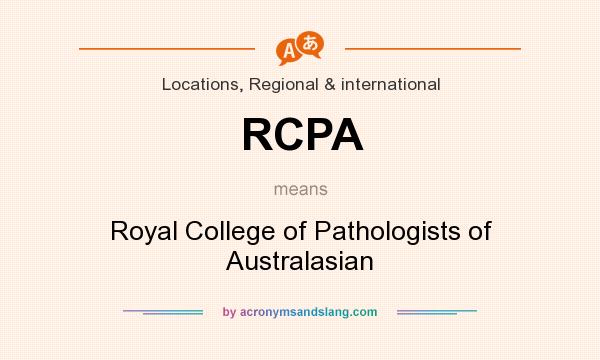 What does RCPA mean? It stands for Royal College of Pathologists of Australasian