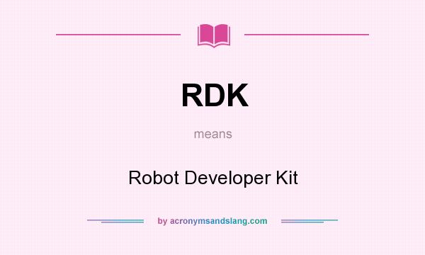 What does RDK mean? It stands for Robot Developer Kit