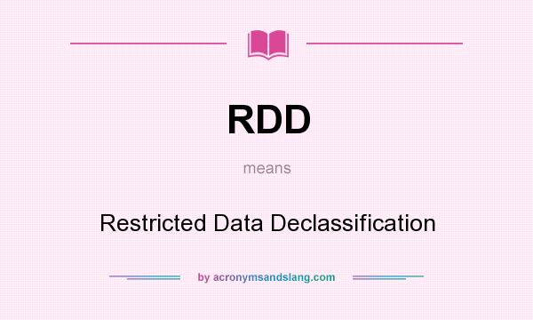 What does RDD mean? It stands for Restricted Data Declassification