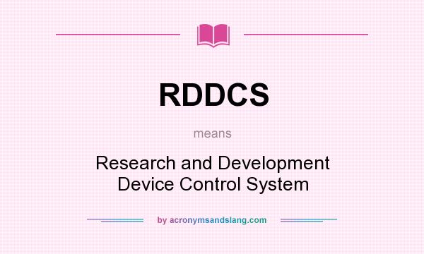 What does RDDCS mean? It stands for Research and Development Device Control System