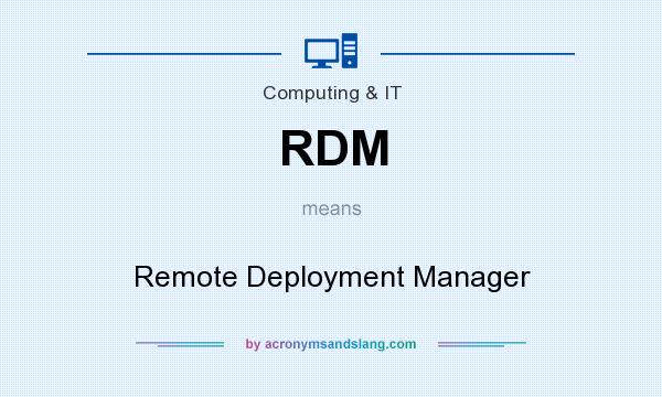 What does RDM mean? It stands for Remote Deployment Manager