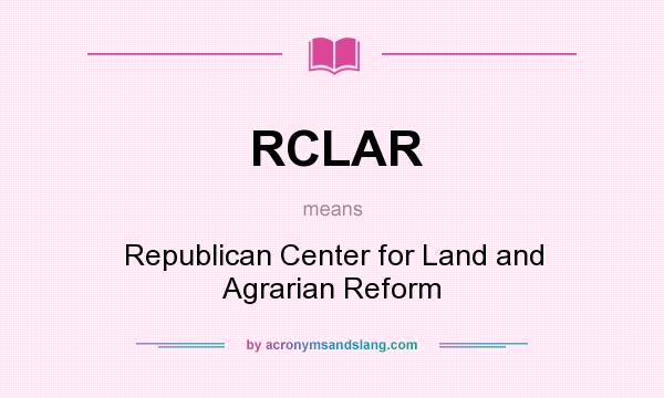 What does RCLAR mean? It stands for Republican Center for Land and Agrarian Reform