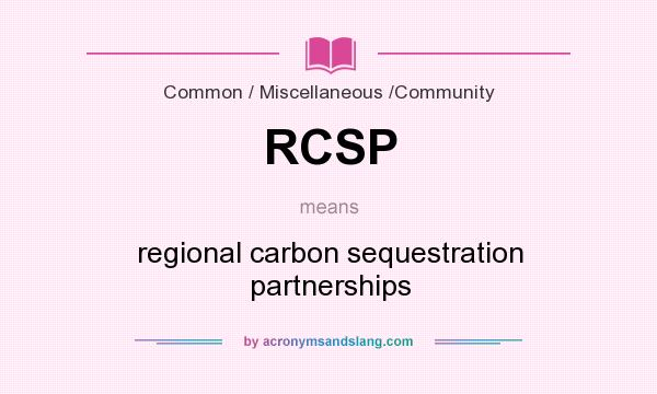 What does RCSP mean? It stands for regional carbon sequestration partnerships
