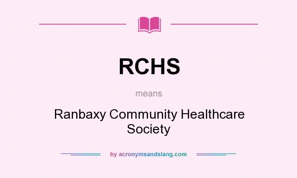 What does RCHS mean? It stands for Ranbaxy Community Healthcare Society