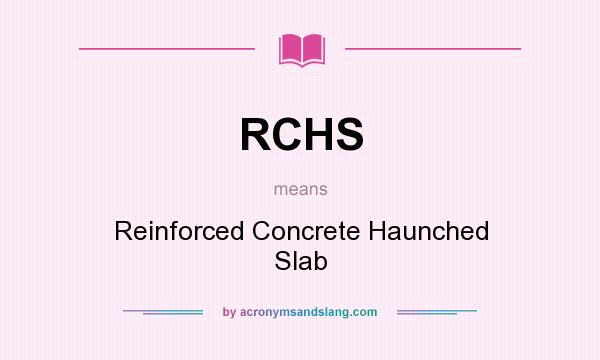 What does RCHS mean? It stands for Reinforced Concrete Haunched Slab