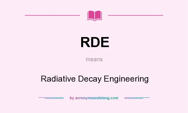 What does RDE mean? It stands for Radiative Decay Engineering