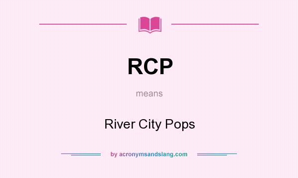 What does RCP mean? It stands for River City Pops